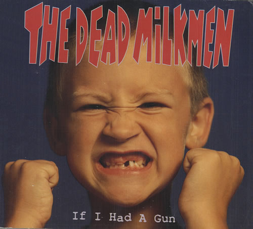 The-Dead-Milkmen-If-I-Has-A-Gun-476342