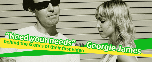 Need your needs with Georgie James