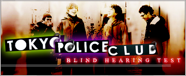 Tokyo Police Club: Blind Hearing Test