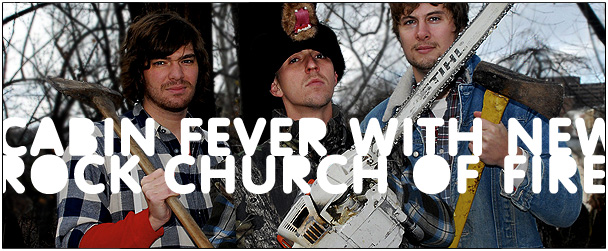 Cabin Fever with New Rock Church of Fire