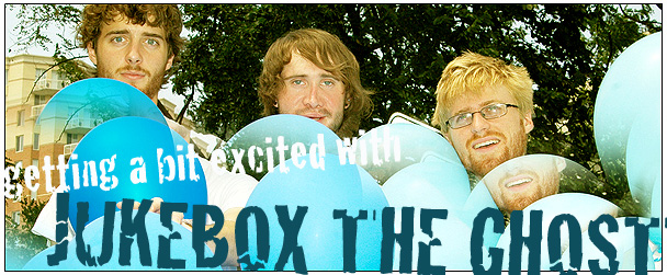Getting a little bit excited with Jukebox the Ghost