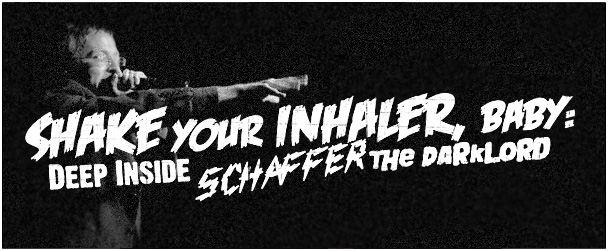 Shake Your Inhaler, Baby: Deep Inside Schaffer the Darklord