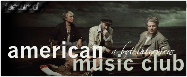 BYT Interview: American Music Club