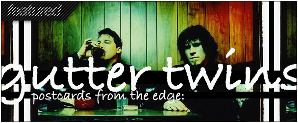 BYT INTERVIEW: The Gutter Twins
