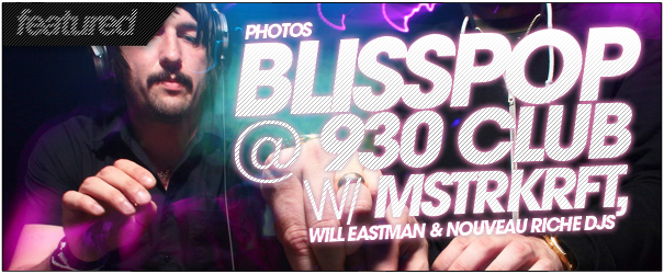 PHOTOS: BLISSPOP w/ MSTRKRFT/Will Eastman/Nouveau Riche DJs & BYT