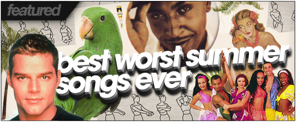 The Best Worst Summer Songs. EVER