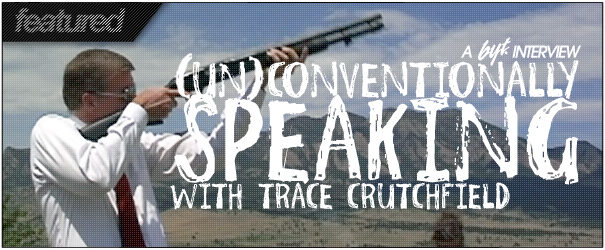 BYT Interview: Trace Crutchfield