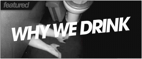 WHY we Drink