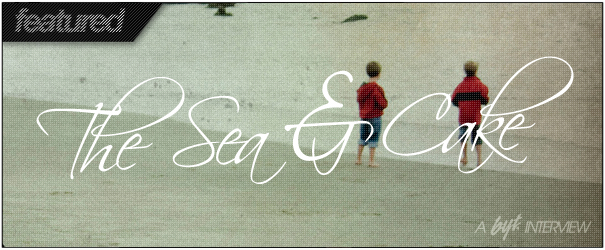 BYT Interview: The Sea & Cake