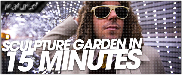 Sculpture Garden in Fifteen Minutes