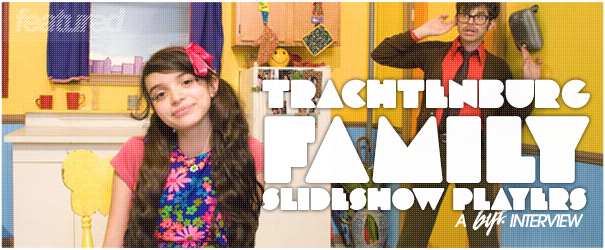 BYT Interview: Trachtenburg Family Slideshow Players