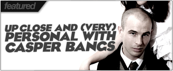 BYT Interview: Casper Bangs