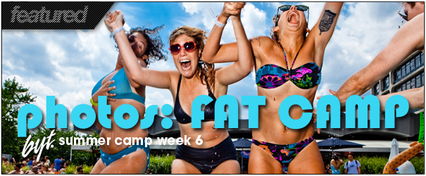 PHOTOS: BYT SUMMER CAMP 4TH OF JULY Edition: Fat Camp