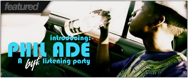 BYT Listening Party: Phil Ade