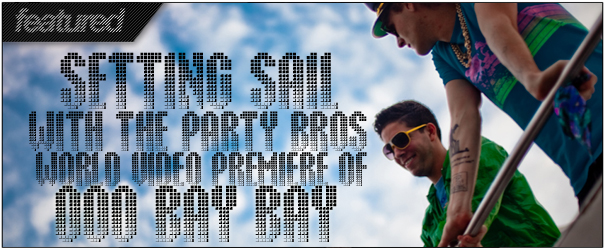Setting Sail With Party Bros: “OOOBayBay” Video World Premiere