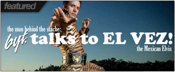 BYT Interview: EL VEZ!