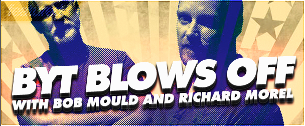 BYT Blows Off: An Interview with Bob Mould and Richard Morel