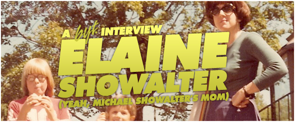BYT Interview: Elaine Showalter (yeah, Michael Showalter’s mom)
